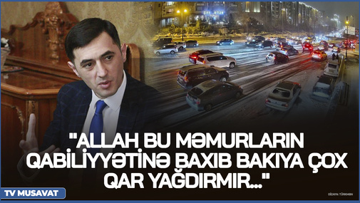 "Allah bu məmurların qabiliyyətinə baxıb Bakıya çox qar yağdırmır..." - T.Abbaslıdan SƏRT ÇIXIŞ