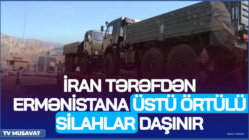 İran tərəfdən Ermənistana üstü örtülü silahlar daşınır - Bölgədə nə baş verir?