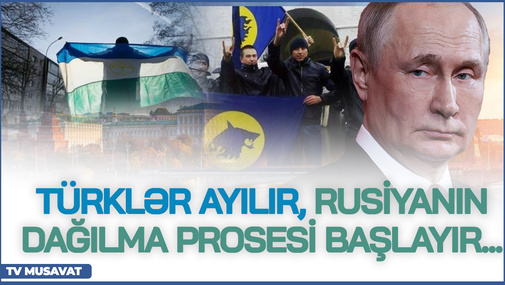Türklər AYILIR, Rusiyanın dağılma prosesi BAŞLAYIR... - Kamran Həsənli TƏHLİLİ