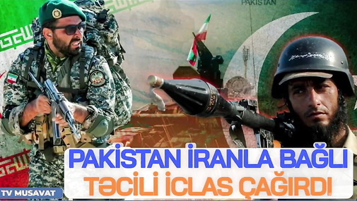 Pakistan İranla bağlı TƏCİLİ iclas çağırdı, SEPAH mərkəzinə hücum edildi - Polkovniklə CANLI