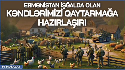 SENSASİON MƏLUMAT: Ermənistan işğalda olan kəndlərimizi qaytarmağa HAZIRLAŞIR!