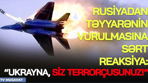Rusiyadan təyyarənin vurulmasına sərt REAKSİYA: Ukrayna, siz t*errorçusunuz! “Ana Xəbər”