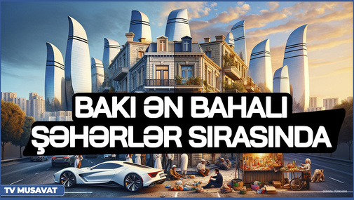 Bakı ən BAHALI şəhərlər sırasında - Paytaxtımız Dünyanın tanınan şəhərlərini geridə qoydu