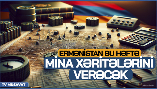 Ermənistan bu həftə mina xəritələrini verəcək - əvəzində isə bu əsrləri istəyəcək - ŞOK DETAL