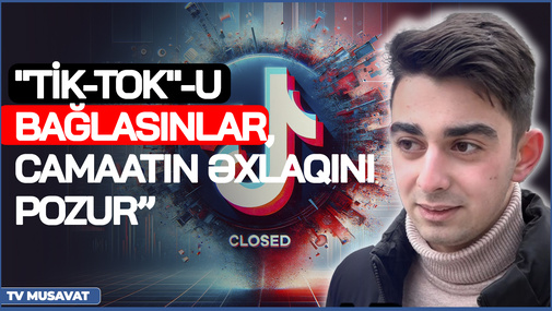 "Tik-Tok"-u bağlasınlar, camaatın əxlaqını pozur” - əhali ÜSYANDA