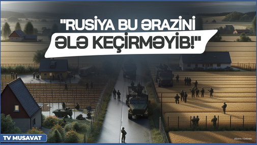 "Rusiya bu ərazini ələ keçirməyib!" - Ukrayna Rusiyanın məlumatlarını YALANLADI