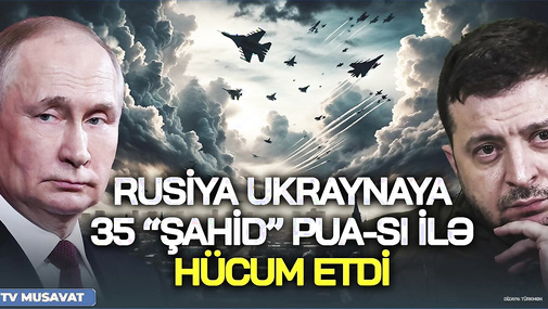 Rusiya Ukraynaya 35 “Şahid” PUA-sı ilə hücum etdi – şəhərlər OD ALTINDA – Elxan Nuriyev CANLIda