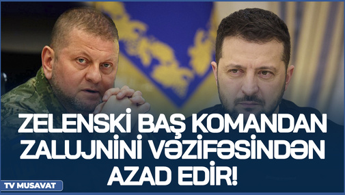 Zelenski baş komandan Zalujnını vəzifəsindən azad edir! - Bəs yerinə kim keçəcək? - ŞOK MƏLUMAT