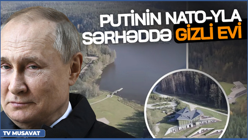 Putinin NATO-yla sərhəddə nəhəng iqamətgahı PEYDA olub - GİZLİ qorunan sarayda nələr var?