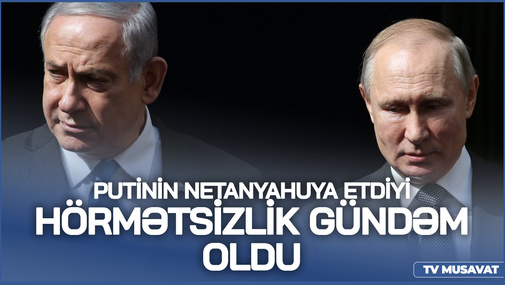 Putinin Netanyahuya etdiyi hörmətsizlik GÜNDƏM oldu!