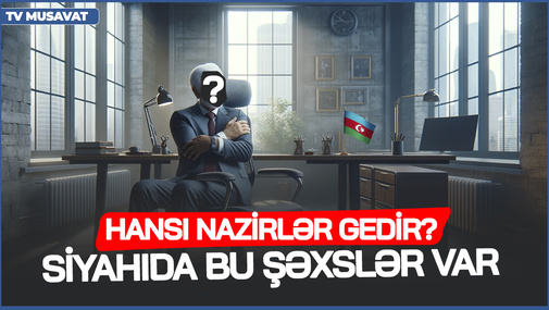 Seçkidən sonra HANSI NAZİRLƏR GEDİR? –siyahıda bu şəxlər var – Elman Nəsirovla Pənah Hüseyn CANLI