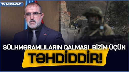 Sülhməramlıların qalması  bizim üçün ciddi TƏHDİDDİR! - Rauf Arifoğludan narahat təsbit