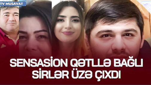 Ölkəni sarsıdan SENSASİON Q*ƏTLLƏ bağlı sirlər ÜZƏ ÇIXDI: hadisədən 1 saat əvvəl – detallar CANLIda