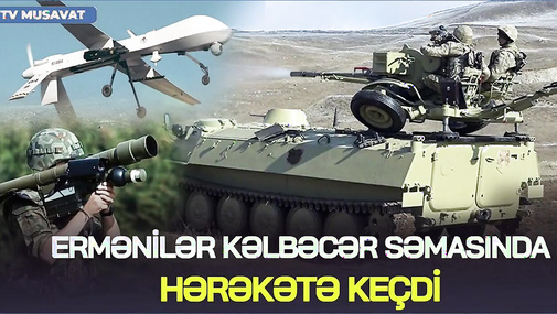 Müdafiə Nazirliyindən SON DƏQİQƏ: Ermənilər Kəlbəcər səmasında HƏRƏKƏTƏ keçdi - CANLI