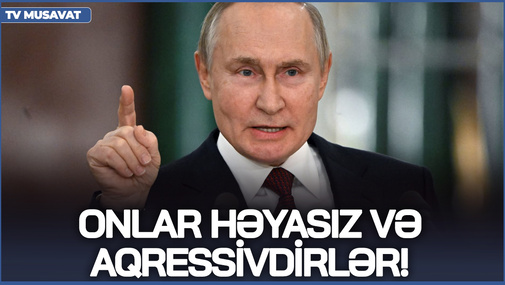 Onlar həyasız və aqressivdilər! - Putin ukraynalılar haqqında bunları dedi