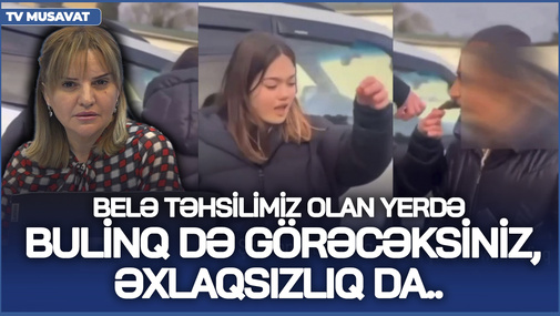 Belə təhsilimiz olan yerdə bulinq də görəcəksiz, əxlaqsızlıq da... - S.Telmanqızıdan HƏYACAN TƏBİLİ