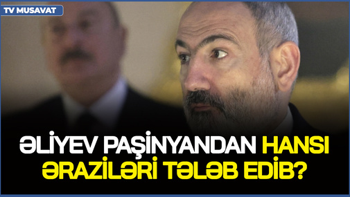 İ.Əliyev Paşinyandan hansı əraziləri TƏLƏB EDİB? - Münhendə ŞOK SİYAHI üzə çıxdı