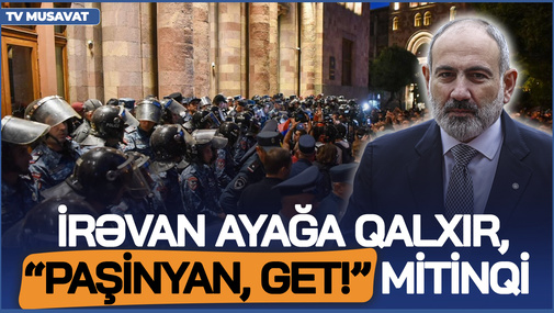 BU DƏQİQƏLƏRDƏ: İrəvan AYAĞA qalxır, “Paşinyan, get!” mitinqi BAŞLANIR – CANLI