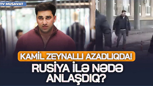 TƏCİLİ: Kamil Zeynallı azadlıqda! Rusiya ilə nədə ANLAŞDIQ? - Qabil Hüseynli danışır...