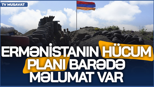 Ermənistanın HÜCUM PLANI barədə məlumat var - NECƏ VƏ HARADAN başlayacaqlar? - CANLI