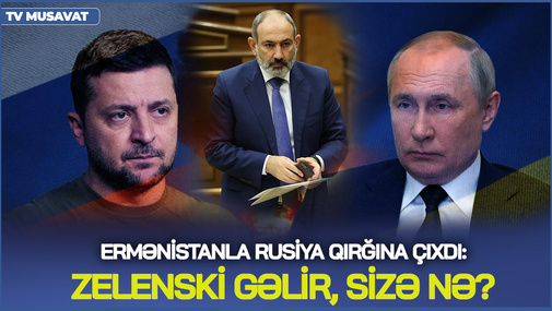 Ermənistanla Rusiya QIRĞINA çıxdı: Zelenski gəlir, sizə nə? CANLI