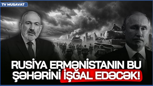 Rusiya Ermənistanın bu şəhərini İŞĞAL EDƏCƏK! - Moskvadan SƏRT XƏBƏRDARLIQ