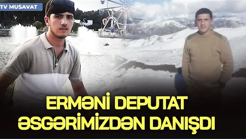 Erməni deputatdan əsgərimizlə bağlı MƏLUMAT, ailəsindən EKSKLÜZİV açıqlamalar - “Ana Xəbər”də...
