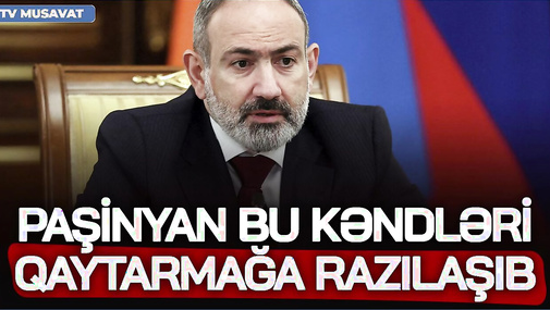 TƏCİLİ: Paşinyan Münxendə bu kəndləri qaytarmağa RAZILAŞIB – detallar CANLIda
