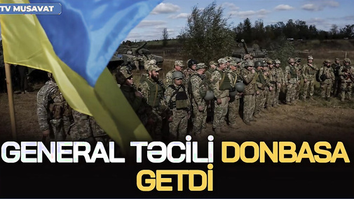 General TƏCİLİ Donbasa getdi: Ruslar müdafiəni yardı, 7 istiqamətdə HÜCUM var... - CANLI
