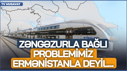 Zəngəzurla bağlı problemimiz Ermənistanla deyil, problem Rusiya-Ermənistan arasındadır! - N.Cəfərli