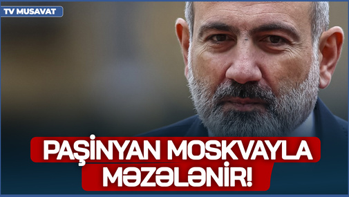 Paşinyan Moskvayla MƏZƏLƏNİR! - Politoloq Rusiya-Ermənistan münasibətlərindən danışdı