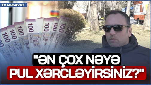 "Ən çox nəyə pul xərcləyirsiz?" - Bakı sakinlərindən bir-birindən İLGİNC cavablar