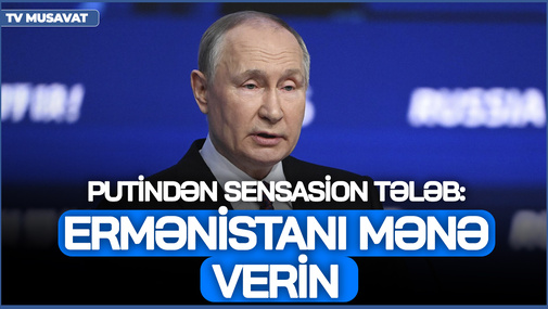 Putindən SENSASİON tələb:  Ermənistanı mənə VERİN! Hərbi analitik gizlinləri açır...