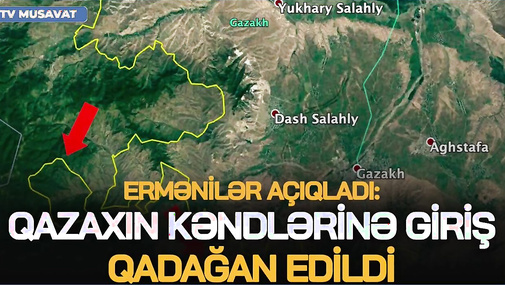 Ermənilər AÇIQLADI: Qazaxın kəndlərinə giriş qadağan edildi, təhvil veriləcək... - “Ana Xəbər”