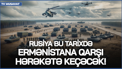 Rusiya bu tarixdə Ermənistana qarşı HƏRƏKƏTƏ keçəcək! - İrəvanı gözləyən FƏLAKƏT qapıda!