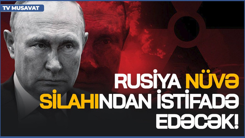 Rusiya nüvə silahından istifadə edəcək! - N.Pənahlı böyük təhlükənin ANONSUNU verdi