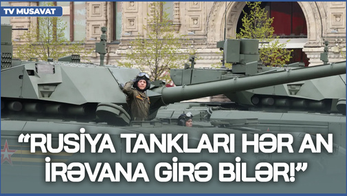 Rusiya tankları hər an İrəvana girə bilər! - T.Abbaslı Ermənistan-Rusiya qarşıdurmasından danışdı