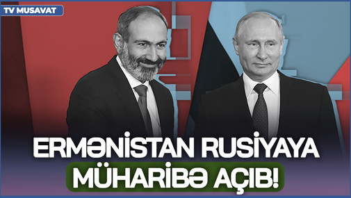 Ermənistan Rusiyaya müharibə açıb! - Hərbi ekspert İrəvanın davranışlarını TƏHLİL ETDİ