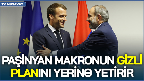 Paşinyan Makronun GİZLİ PLANINI yerinə yetirir! - E.Alıoğlu həmin planın ŞOK DETALLARINI açıqladı