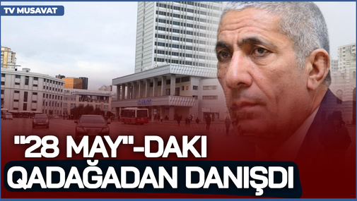 Oranı eləmişdilər dayanacaq, gələn maşınını ora atırdı! - S.Novruzov "28 May"-dakı qadağadan danışdı