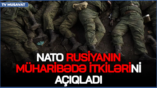 NATO Rusiyanın müharibədə itkilərini açıqladı - ŞOK RƏQƏMLƏR