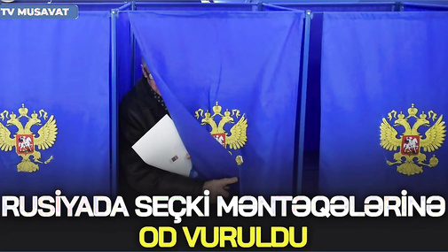 SON DƏQİQƏ: Rusiyada SEÇKİ məntəqələrinə OD vuruldu - Görüntülər "Ana Xəbər"də