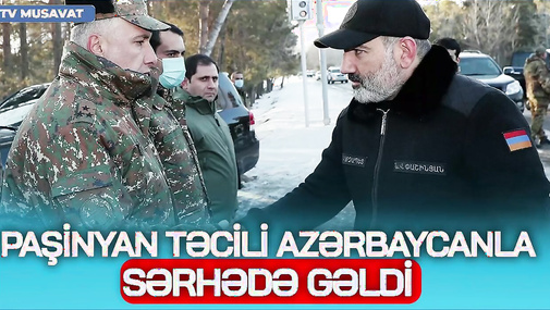 BU DƏQİQƏLƏRDƏ: Paşinyan TƏCİLİ Azərbaycanla sərhədə gəldi, Qazaxın kəndlərini qaytarır - CANLI