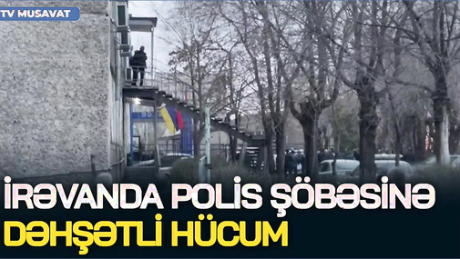 İrəvanda polis şöbəsinə DƏHŞƏTLİ H*CUM: qumbara PARTLADI, yaralılar var – te*rror İrəvana ÇATDI