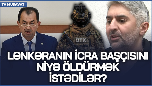 Terror planında niyə Lənkəran icra başçısı HƏDƏF götürülüb? - Tural Abbaslıdan ŞOK TƏHLİL