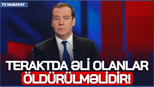 Teraktda əli olanlar ÖLDÜRÜLMƏLİDİR! - Dimitri Medvedevdən hadisəyə REAKSİYA