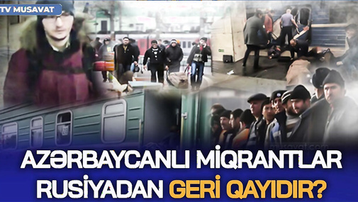 TƏCİLİ: Yüz minlərlə azərbaycanlı miqrant  Rusiyadan geri qayıdır? - CANLIda