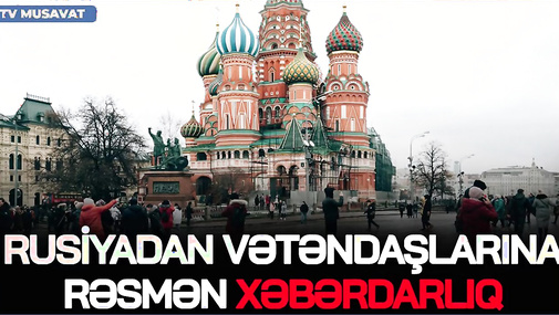 TƏCİLİ! Rusiyadan vətəndaşlarına RƏSMƏN XƏBƏRDARLIQ: Ehtiyatlı olun, BAŞLANIR... - “Ana Xəbər”