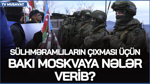 Sülhməramlıların çıxması üçün Bakı Moskvaya nələr verib? - Politoloqdan ŞOK açıqlama
