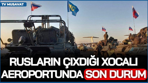 Rusların çıxdığı Xocalı aeroportunda SON durum: ŞOK AÇIQLAMALAR – “Ana Xəbər”də…